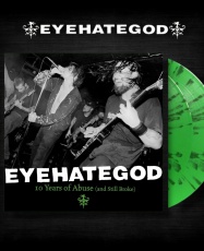 EyeHateGod – 10 Years Of Abuse (And Still Broke) [2LP]